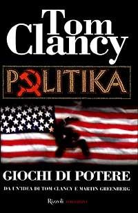 Politika. Giochi di potere - Tom Clancy - Libro Rizzoli 1999, Scala stranieri | Libraccio.it