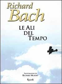 Le ali del tempo - Richard Bach - Libro Rizzoli 1999, Scala stranieri | Libraccio.it