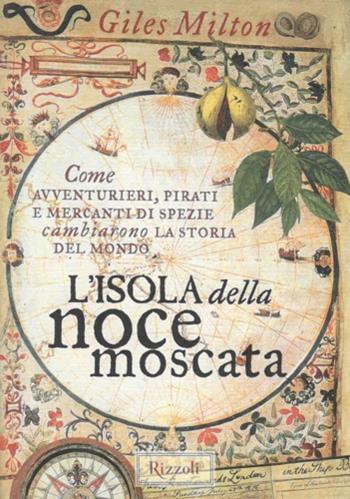 L'isola della noce moscata - Giles Milton - Libro Rizzoli 1999, Saggi stranieri | Libraccio.it