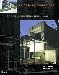 La casa in Europa oggi. Tendenze nell'architettura contemporanea - Susan Doubilet, Daralice Boles - Libro Rizzoli 1999, Architettura | Libraccio.it
