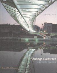 Santiago Calatrava. La poetica del movimento. Ediz. illustrata - Alexander Tzonis - Libro Rizzoli 1999, Rizzoli Libri Illustrati | Libraccio.it