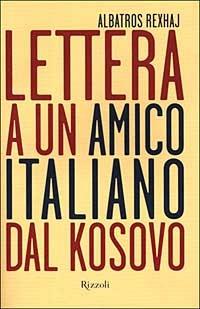 Lettera a un amico italiano dal Kosovo - Albatros Rexhaj - Libro Rizzoli 1999, Saggi stranieri | Libraccio.it