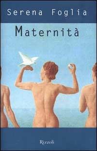 Maternità - Serena Foglia - Libro Rizzoli 1999, Scala italiani | Libraccio.it