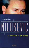 Milosevic. La tragedia di un popolo - Massimo Nava - Libro Rizzoli 2000, Saggi italiani | Libraccio.it