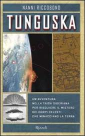 Tunguska. Un'avventura nella taiga siberiana per risolvere il mistero dei corpi celesti che minacciano la terra