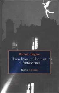Il venditore di libri usati di fantascienza - Romolo Bugaro - Libro Rizzoli 2000, Scala italiani | Libraccio.it