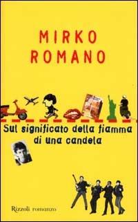 Sul significato della fiamma di una candela - Mirko Romano - Libro Rizzoli 2000, Scala italiani | Libraccio.it