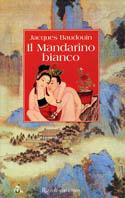 Il mandarino bianco - Jacques Baudouin - Libro Rizzoli 2000, Scala stranieri | Libraccio.it