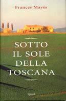 Sotto il sole della Toscana - Frances Mayes - Libro Rizzoli 2000, Scala stranieri | Libraccio.it