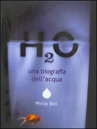 H2O. Una biografia dell'acqua - Philip Ball - Libro Rizzoli 2000, Saggi stranieri | Libraccio.it