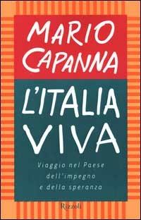 L'Italia viva. Viaggio nel paese dell'impegno e della speranza - Mario Capanna - Libro Rizzoli 2000, Saggi italiani | Libraccio.it