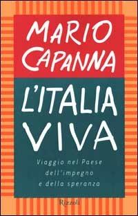 L'Italia viva. Viaggio nel paese dell'impegno e della speranza - Mario Capanna - Libro Rizzoli 2000, Saggi italiani | Libraccio.it