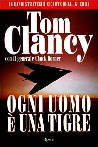 Ogni uomo è una tigre - Tom Clancy, Chuck Horner - Libro Rizzoli 2000, Scala stranieri | Libraccio.it