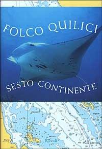 Sesto continente - Folco Quilici - Libro Rizzoli 2000, Saggi italiani | Libraccio.it