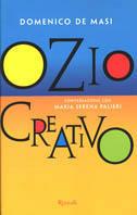 Ozio creativo. Conversazione con Maria Serena Palieri - Domenico De Masi, Maria Serena Palieri - Libro Rizzoli 2000, Saggi italiani | Libraccio.it