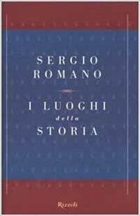 I luoghi della storia - Sergio Romano - Libro Rizzoli 2000, Saggi italiani | Libraccio.it
