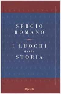 I luoghi della storia - Sergio Romano - Libro Rizzoli 2000, Saggi italiani | Libraccio.it