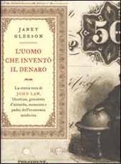 L'uomo che inventò il denaro. La storia vera di John Law, libertino, giocatore d'azzardo, assassino e padre dell'economia moderna