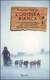 L'odissea bianca. L'avventura di un uomo e dei suoi cani nel grande nord canadese