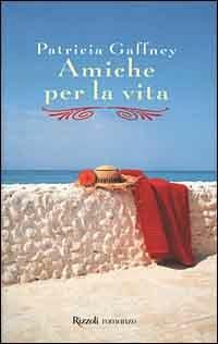 Amiche per la vita - Patricia Gaffney - Libro Rizzoli 2000, Scala stranieri | Libraccio.it