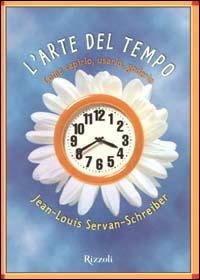 L'arte del tempo. Come capirlo, usarlo, goderlo - Jean-Louis Servan-Schreiber - Libro Rizzoli 2000, Saggi stranieri | Libraccio.it