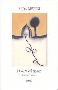 La volpe e il sipario. Poesie d'amore - Alda Merini - Libro Rizzoli 2004, Piccola biblioteca la scala | Libraccio.it