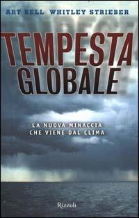 Tempesta globale. La nuova minaccia che viene dal clima - Art Bell, Whitley Strieber - Libro Rizzoli 2000, Saggi stranieri | Libraccio.it