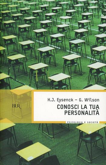 Conosci la tua personalità. Conoscere se stessi è alla base di ogni successo. 1000 domande-test sulla propria personalità - Hans J. Eysenck, Glenn Wilson - Libro Rizzoli 2000, BUR Superbur benessere | Libraccio.it