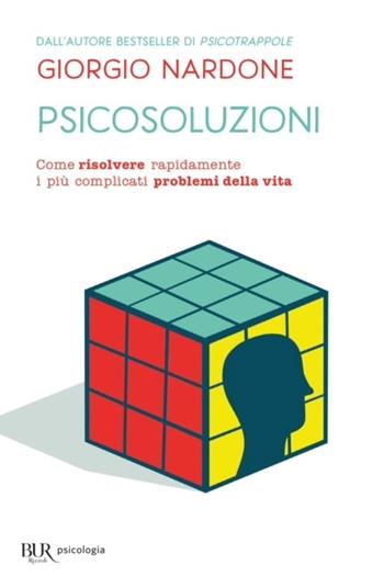 Psicosoluzioni. Come risolvere rapidamente i più complicati problemi della vita - Giorgio Nardone - Libro Rizzoli 2000, BUR BUR Psicologia | Libraccio.it