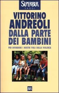 Dalla parte dei bambini. Per difendere i nostri figli dalla violenza - Vittorino Andreoli - Libro Rizzoli 2000, BUR Supersaggi | Libraccio.it