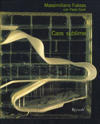 Caos Sublime - Massimiliano Fuksas, Paolo Conti - Libro Rizzoli 2001, Architettura | Libraccio.it