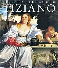 Tiziano - Filippo Pedrocco - Libro Rizzoli 2000, Arte. Grandi maestri | Libraccio.it