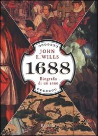 1688. Biografia di un anno - John E. Wills - Libro Rizzoli 2000, Saggi stranieri | Libraccio.it