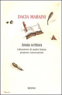 Amata scrittura. Laboratorio di analisi, letture, proposte, conversazioni - Dacia Maraini - Libro Rizzoli 2000, Scala italiani | Libraccio.it