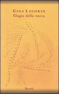 Elogio della zucca - Gina Lagorio - Libro Rizzoli 2000, Scala italiani | Libraccio.it