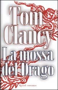 La mossa del Drago - Tom Clancy - Libro Rizzoli 2000, Scala stranieri | Libraccio.it