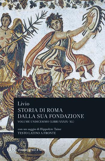 Storia di Roma dalla sua fondazione. Testo latino a fronte. Vol. 11: Libri 39-40 - Tito Livio - Libro Rizzoli 2000, BUR Classici greci e latini | Libraccio.it