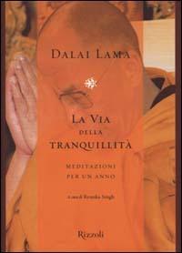 La via della tranquillità. Meditazioni per un anno - Gyatso Tenzin (Dalai Lama) - Libro Rizzoli 2000, Saggi stranieri | Libraccio.it