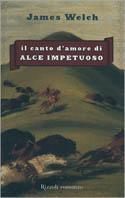 Il canto d'amore di Alce Impetuoso - James Welch - Libro Rizzoli 2000, Scala stranieri | Libraccio.it