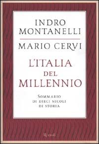 L'Italia del millennio. Sommario di dieci secoli di storia - Indro Montanelli, Mario Cervi - Libro Rizzoli 2000, Saggi italiani | Libraccio.it