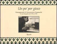 Un po' per gioco. Fotoappunti di Giovannino Guareschi. Le sue fotografie dal 1934 al 1952. Ediz. illustrata - Giovannino Guareschi - Libro Rizzoli 2000, Scala italiani | Libraccio.it