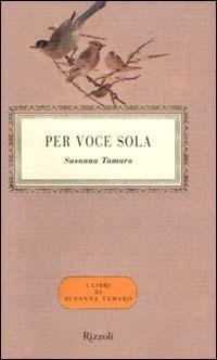 Per voce sola - Susanna Tamaro - Libro Rizzoli 2000, Scala italiani | Libraccio.it