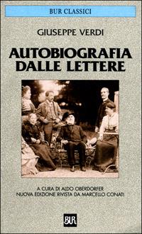 Autobiografia dalle lettere - Giuseppe Verdi - Libro Rizzoli 2001, BUR Classici | Libraccio.it