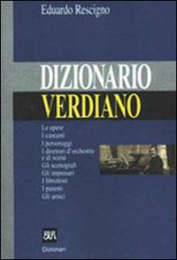 Dizionario verdiano - Eduardo Rescigno - Libro Rizzoli 2001, BUR Dizionari | Libraccio.it
