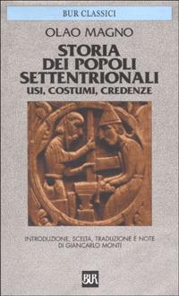 Storia dei popoli settentrionali. Usi, costumi, credenze - Olao Magno - Libro Rizzoli 2001, BUR Classici greci e latini | Libraccio.it