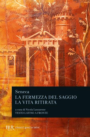 La fermezza del saggio-La vita ritirata. Testo latino a fronte - Lucio Anneo Seneca - Libro Rizzoli 2001, BUR Classici greci e latini | Libraccio.it