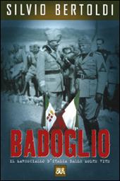 Badoglio. Il maresciallo d'Italia dalle molte vite