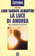 La luce di Andrea. Una testimonianza dall'aldilà - Lino Sardos Albertini - Libro Rizzoli 2001, BUR Supersaggi | Libraccio.it