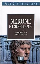 Nerone e i suoi tempi. Il vero ritratto di un «Princeps»