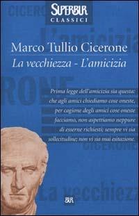 La vecchiezza-L'amicizia - Marco Tullio Cicerone - Libro Rizzoli 2001, Superbur classici | Libraccio.it